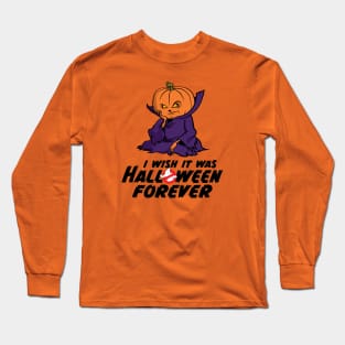 I Wish It Was Halloween Forever... Long Sleeve T-Shirt